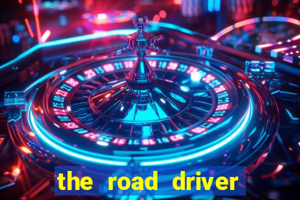 the road driver dinheiro infinito